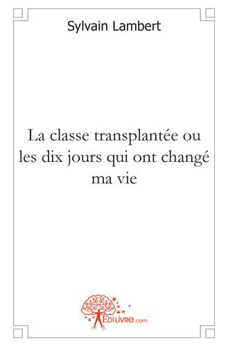 Lambert-Virgili_Sylvain-La_classe_transplant_e_ou_les_dix_jours_qui_ont_chang_ma_vie-9782812149405_0