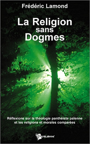 Lamond_Fred-La_Religion_sans_dogmes._R_flexions_sur_la_th_ologie_panth_iste_pa_enne_et_les_religions_et_morales-9782748314915_0