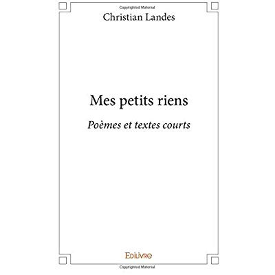 Landes_Christian-Mes_petits_riens._Po_mes_et_textes_courts-9782334182874_0