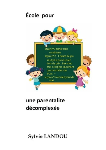Landou_Sylvie-Ecole_pour_parentalit_decomplexee._Autour_de_l_ducation-9782322579327_0