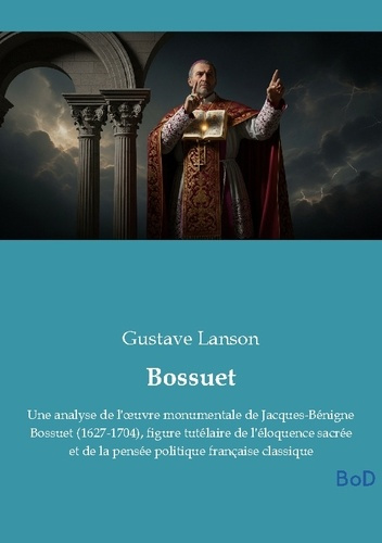 Lanson_Gustave-Bossuet._Une_analyse_de_l_oeuvre_monumentale_de_Jacques-B_nigne_Bossuet_1627-1704_figure_tut_lair-9791043128240_0