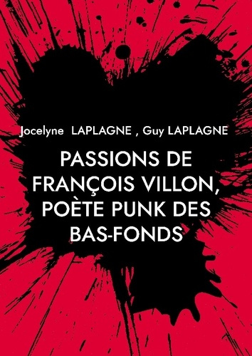 Laplagne_Jocelyne_laplagne_guy-Passions_de_francois_villon_poete_punk_b._1431_apres_1463_theatre_des_pa-9782322598991_0