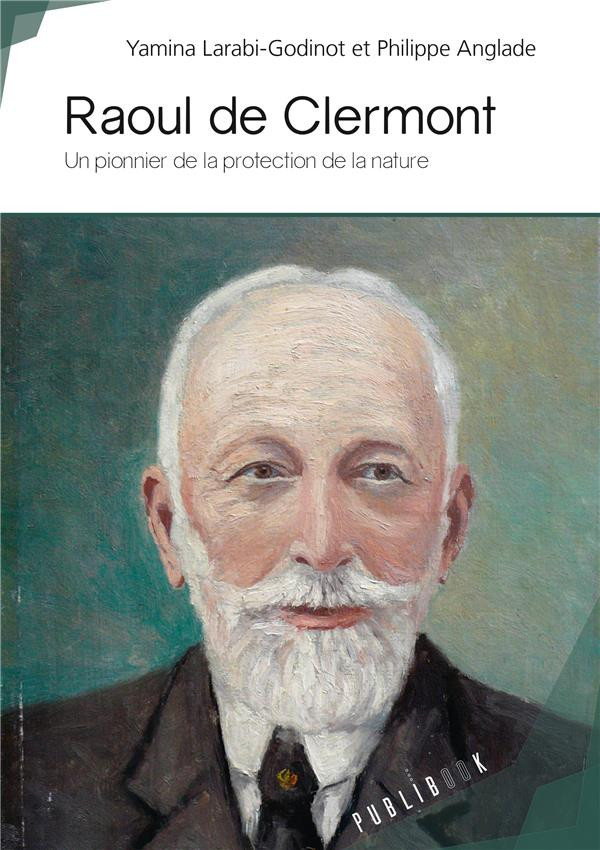 Larabi-Godinot_Yamina_Anglade_Philippe-Raoul_de_Clermont._Un_pionnier_de_la_protection_de_la_nature-9782342160772_0