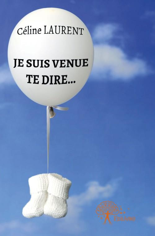 Laurent_C_line-Je_suis_venue_te_dire...-9782332568991_0