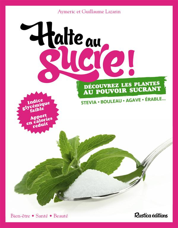 Lazarin_Aymeric_Lazarin_Guillaume-Halte_au_sucre_D_couvrez_les_plantes_au_pouvoir_sucrant-9782815304733_0