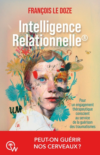 Le_Doze_fran_ois-Intelligence_relationnelle_-_Gu_rir_nos_cerveaux_par_un_engagement_th_rapeutique_conscient-9782488629010_0