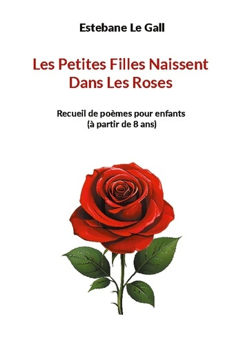 Le_Gall_estebane-Petites_filles_naissent_dans_roses._Recueil_de_poemes_pour_enfants-9782322639724_0