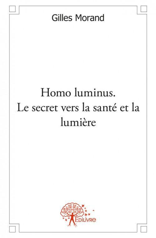 Leary_Timothy-Homo_luminus._Le_secret_vers_la_sant_et_la_lumi_re._nergie_nouvelle_pour_l_enfant-roi_la_personne-9782332472571_0