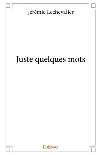 Lechevalier_J_r_mie-Juste_quelques_mots-9782334169998_0