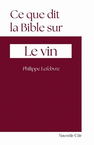 Lefebvre_Philippe-Ce_que_dit_la_Bible_sur_le_vin._n_3-9782375827437_0