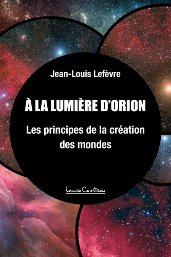 Lefevre_Jean-Louis-A_la_lumi_re_d_Orion_-_Les_principes_de_la_cr_ation_des_mondes-9782892394597_0