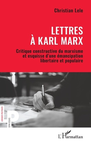 Lele_Christian-Lettres_Karl_Marx._Critique_constructive_du_marxisme_et_esquisse_d_une_mancipation_libertaire_et-9782336631776_0