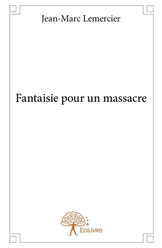 Lemercier_Jean-marc-Fantaisie_pour_un_massacre-9782332867247_0