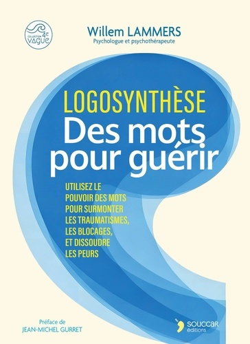 Lemmers_William-Logosynthese_-_des_mots_pour_guerir_-_utilisez_le_pouvoir_des_mots_pour_surmonter_les_traumatismes_-9782488896054_0