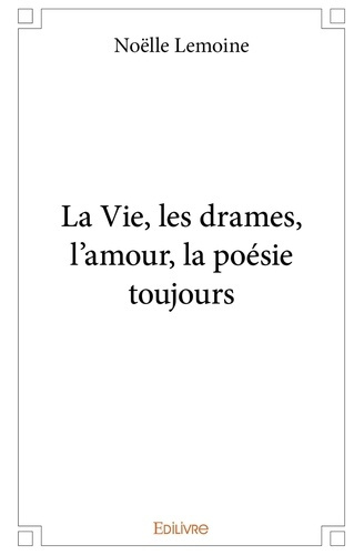 Lemoine_No_lle-La_Vie_les_drames_l_amour_la_po_sie_toujours-9782414238347_0