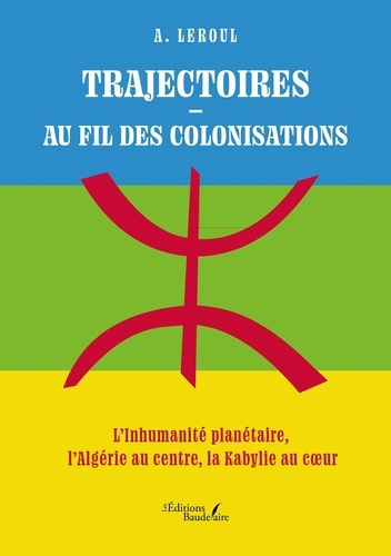 Leroul_A.-Trajectoires_-_Au_fil_des_colonisations._L_Inhumanit_plan_taire_l_Alg_rie_au_centre_la_Kabylie_au-9791020392336_0