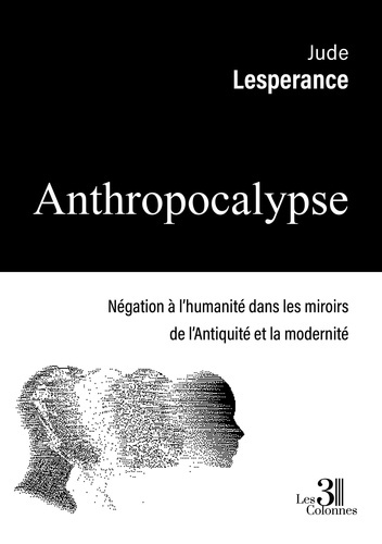 Lesperance_Jude-Anthropocalypse._N_gation_l_humanit_dans_les_miroirs_de_l_Antiquit_et_la_modernit_-9791040624660_0