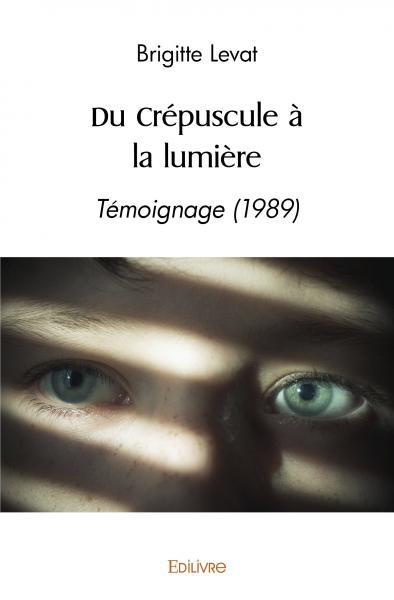 Levat_Brigitte-Du_Cr_puscule_la_lumi_re._T_moignage_1989_-9782414551248_0