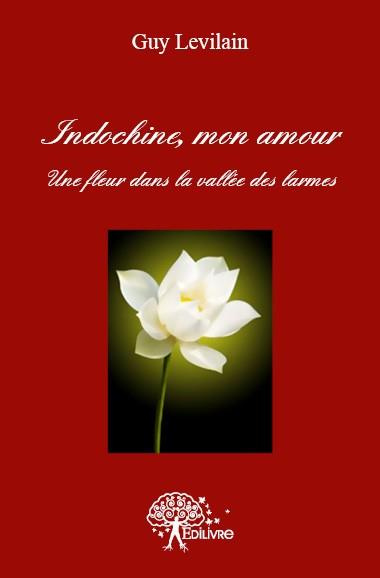 Levilain_Guy-Indochine_mon_amour._Une_fleur_dans_la_vall_e_des_larmes-9782332601841_0