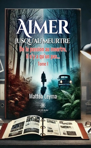 Leyma_Matteo-Aimer_jusqu_au_meurtre._De_la_passion_au_meurtre_il_n_y_a_qu_un_pas..._Tome_I-9791042286965_0