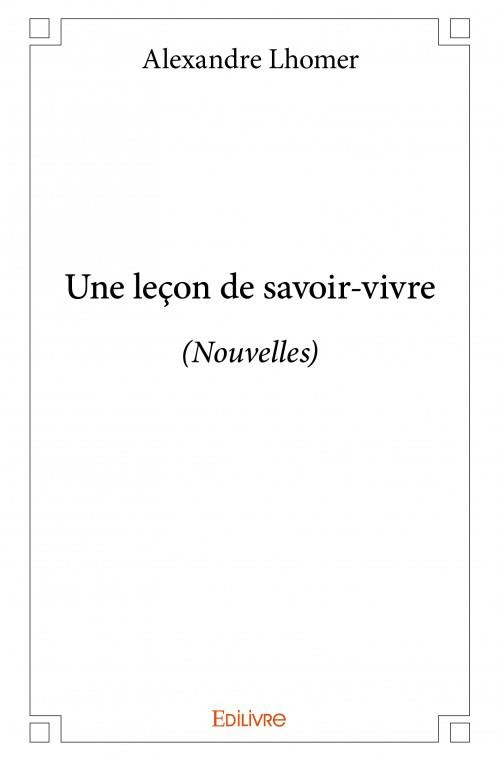 Lhomer_Alexandre-Une_le_on_de_savoir-vivre._Nouvelles_-9782334137751_0
