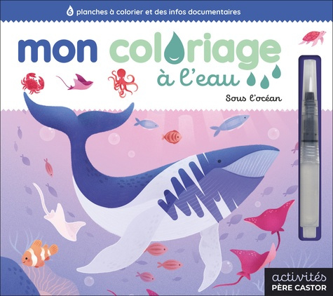 Lili_La_baleine-Mon_coloriage_l_eau_-_Sous_l_oc_an._6_planches_colorier_et_des_infos_documentaires-9782080144218_0