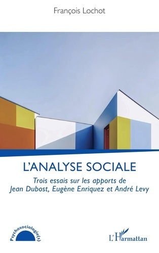 Lochot_Fran_ois-L_analyse_sociale._Trois_essais_sur_les_apports_de_Jean_Dubost_Eug_ne_Enriquez_et_Andr_Levy-9782336607696_0