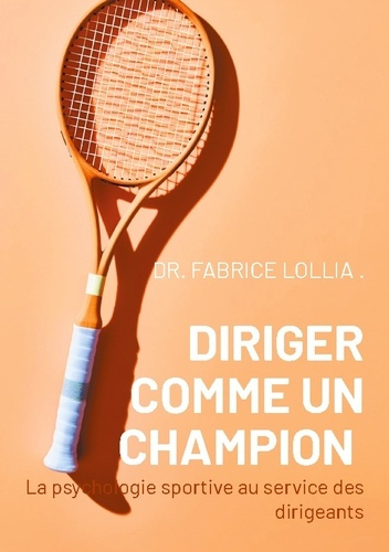 Lollia_Fabrice-Diriger_comme_champion._La_psychologie_sportive_au_service_des_dirigeants-9782322572182_0