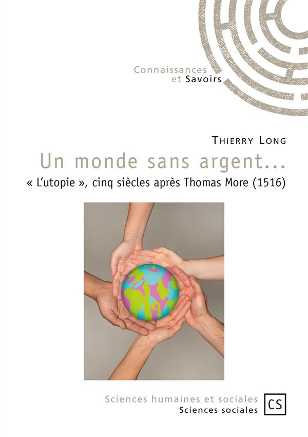 Long_Thierry-Un_monde_sans_argent..._L_utopie_cinq_si_cles_apr_s_Thomas_More_1516_-9782753902947_0