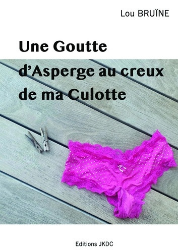 Lou_Bruine-Une_goutte_d_asperge_au_creux_de_ma_culotte._Roman_burlesque_2023-9782492751172_0