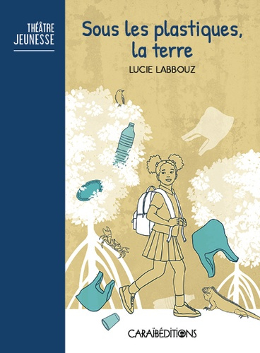 Lucie_Labbouz-Sous_les_plastiques_la_terre-9782373112559_0