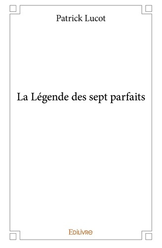 Lucot_Patrick-La_L_gende_des_sept_parfaits-9782334028066_0
