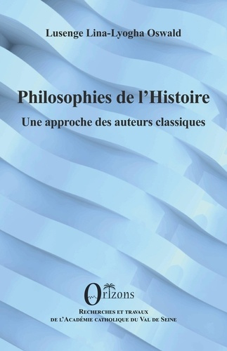 Lusenge_Lina-lyogha_oswald-Philosophies_de_l_Histoire._Une_approche_des_auteurs_classiques-9791030905892_0