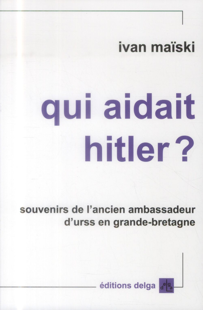 MAISKI_IVAN-QUI_AIDAIT_HITLER_SOUVENIRS_DE_L_ANCIEN_AMBASSADEUR_D_URSS_EN_GRANDE-BRETAGNE-9782915854640_0