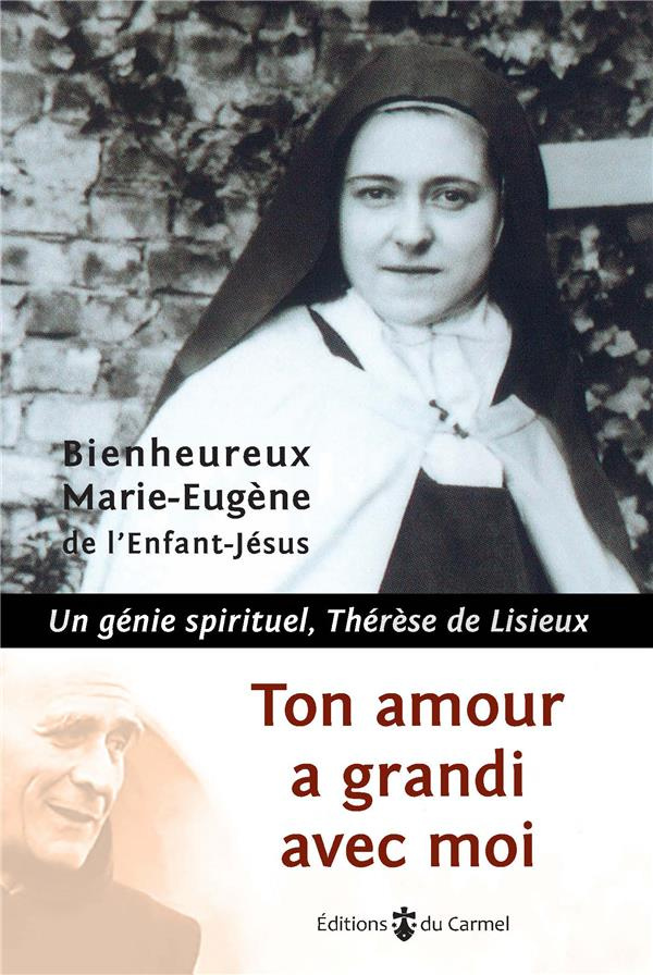 MARIE-EUGENE_DE_L_EN-Tout_amour_a_grandi_avec_moi._Un_g_nie_spirituel_Th_r_se_de_Lisieux-9782847136838_0
