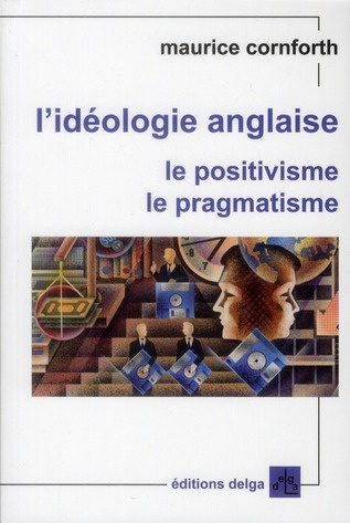 MAURICE_CORNFORTH-L_IDEOLOGIE_ANGLAISE._LE_POSITIVISME._LE_PRAGMATISME-9782915854367_0