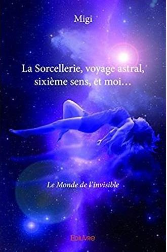 MIGI-La_Sorcellerie_voyage_astral_sixi_me_sens_et_moi...._Le_Monde_de_l_invisible-9782414033089_0