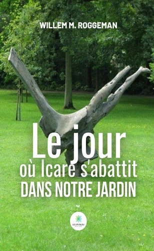 M._Roggeman_willem-Le_jour_o_Icare_s_abattit_dans_notre_jardin-9791042249298_0