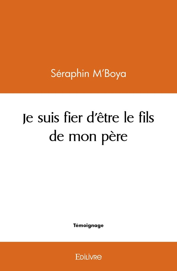 M_boya_Seraphin-Je_suis_fier_d_tre_le_fils_de_mon_p_re-9782414496969_0