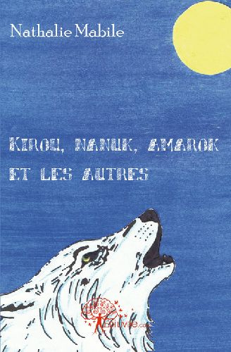 Mabile_Nathalie-Kirou_Nanuk_Amarok_et_les_autres._ou_le_jour_o_les_animaux_apparurent_sur_terre-9782812114083_0