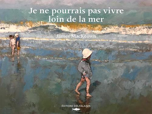 MacKeown_James-Je_ne_pourrais_pas_vivre_loin_de_la_mer-9782848115023_0