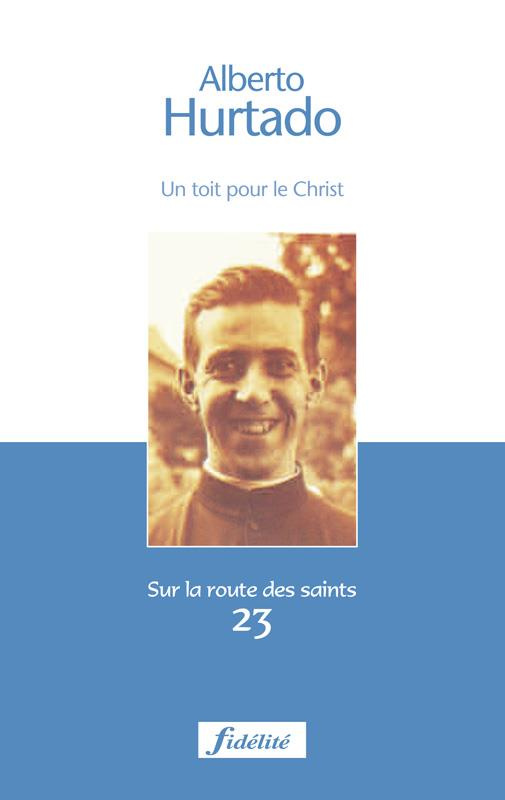 Magnet_Alejandro_Godin_Marc_Naze_Andr_Sonve-Alberto_Hurtado._Un_toit_pour_le_Christ_1901-1952-9782873563196_0