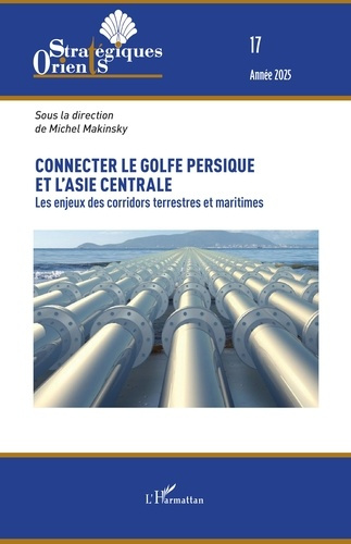Makinsky_Michel-Connecter_le_golfe_Persique_et_l_Asie_centrale._17_Les_enjeux_des_corridors_terrestres_et_maritimes-9782336553917_0