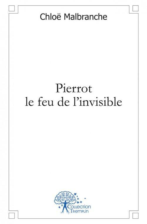 Malbranche_Chlo_-Pierrot_le_feu_de_l_invisible-9782332452559_0
