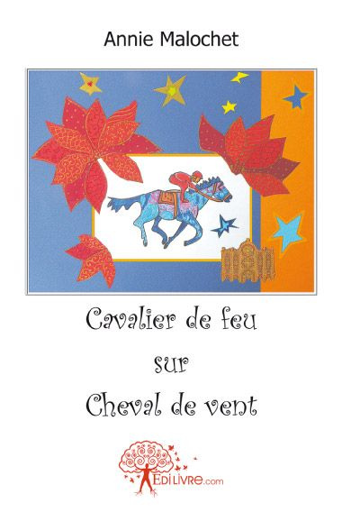 Malochet_Annie-Cavalier_de_feu_sur_cheval_de_vent-9782353354504_0