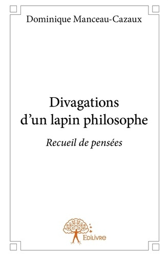 Manceau-Cazaux_Dominique-Divagations_d_un_lapin_philosophe._Recueil_de_pens_es-9782332894311_0