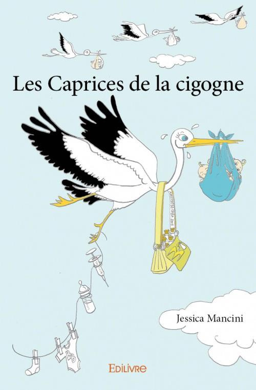 Mancini_Jessica-Les_Caprices_de_la_cigogne-9782334045773_0