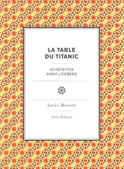 Manente_Xavier-La_table_du_Titanic._40_recettes_avec_l_iceberg-9782362790157_0
