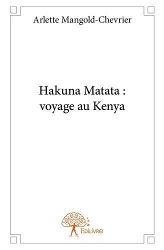 Mangold-chevrier_Arlette-Hakuna_Matata_voyage_au_Kenya-9782332884923_0