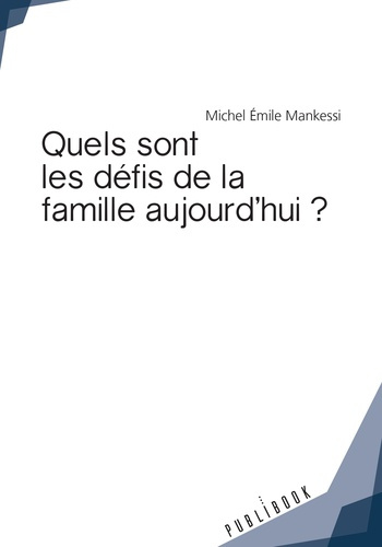 Mankessi_Michel_Emile-Quels_sont_les_d_fis_de_la_famille_aujourd_hui_-9782342165562_0